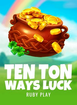 Ten Ton Ways Luck